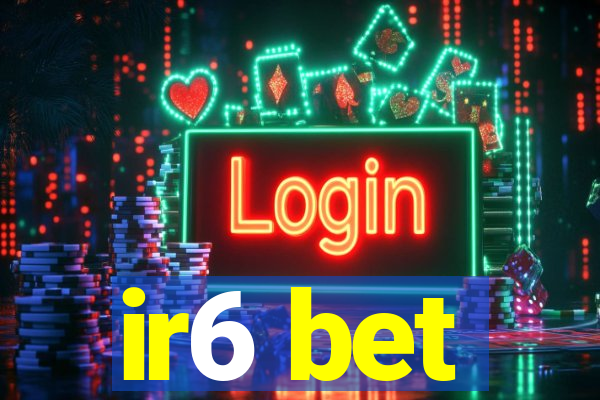 ir6 bet